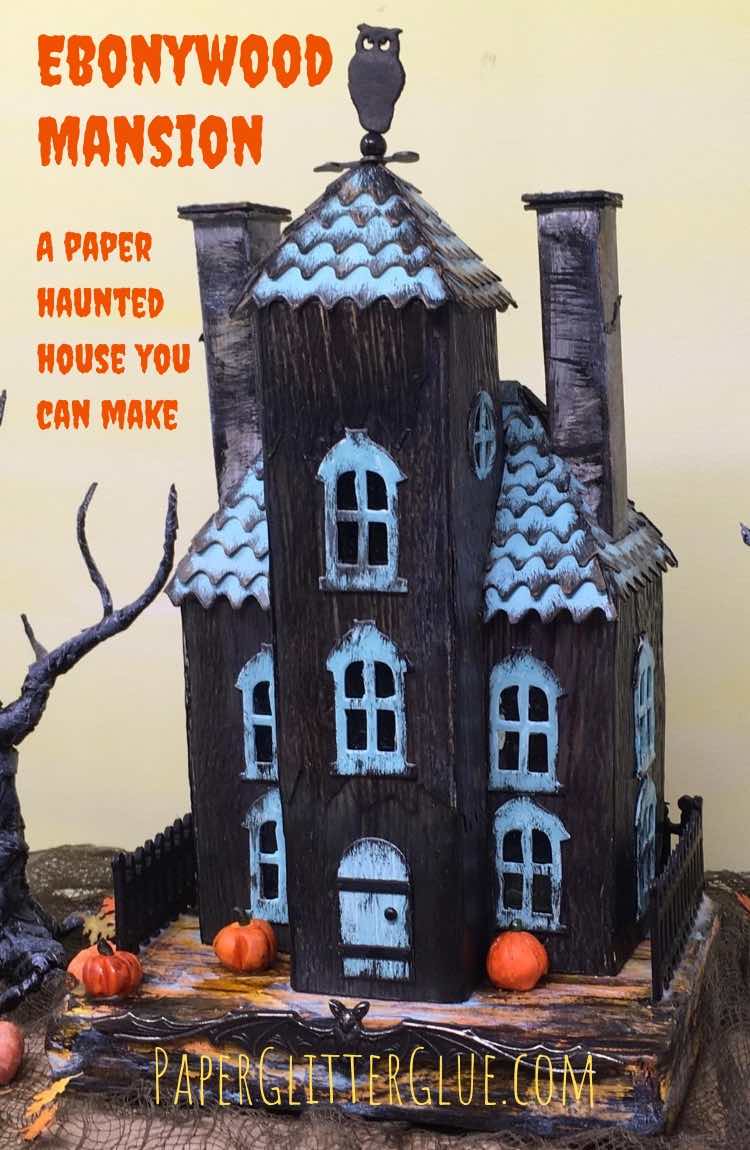 Ebonywood Mansion- How to make a Halloween Paper House