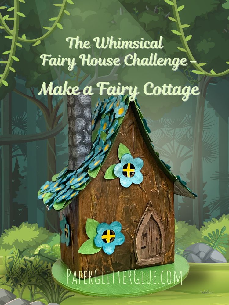 Make a Fairy Cottage for the Whimsical Fairy House Challenge - Paper ...